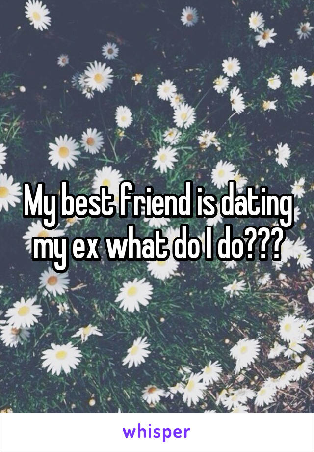 My best friend is dating my ex what do I do???