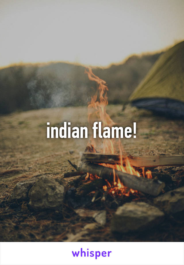 indian flame!