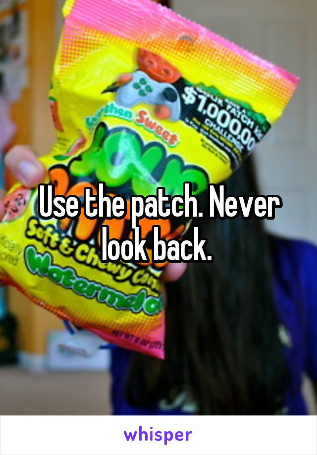 Use the patch. Never look back. 