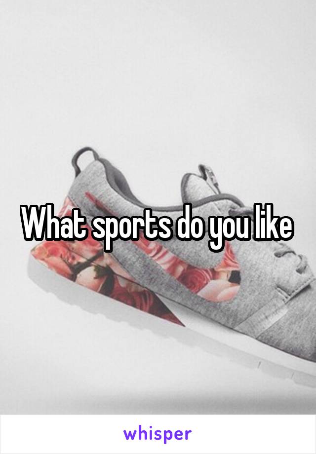 What sports do you like 