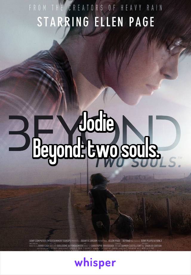 Jodie
Beyond: two souls.