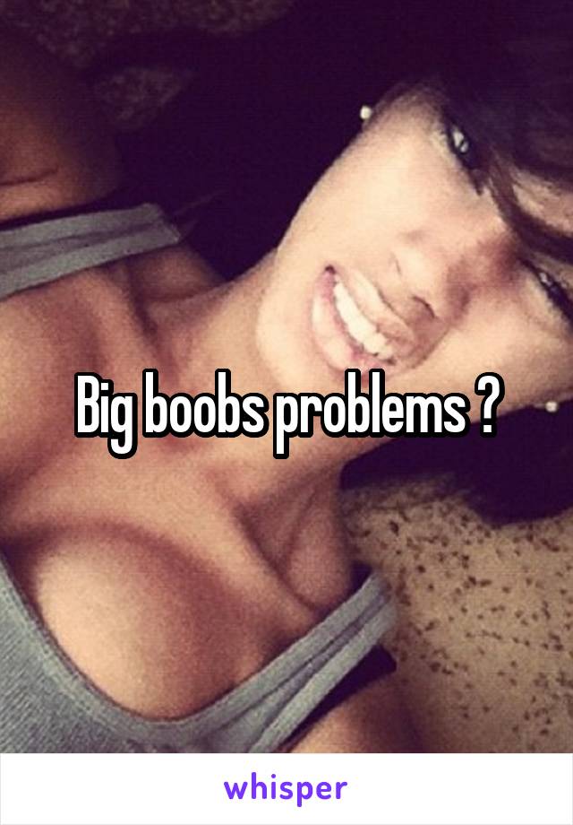 Big boobs problems ?