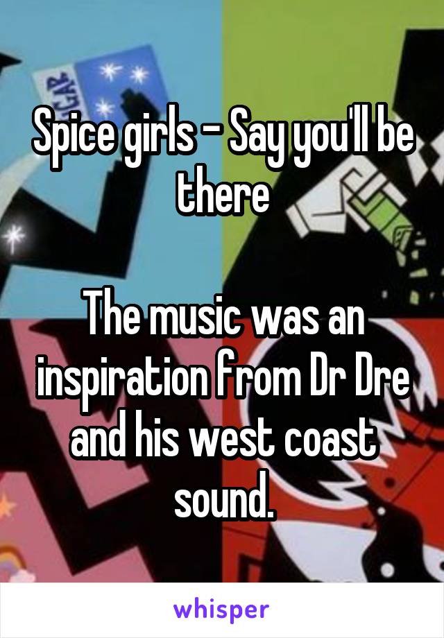 Spice girls - Say you'll be there

The music was an inspiration from Dr Dre and his west coast sound.