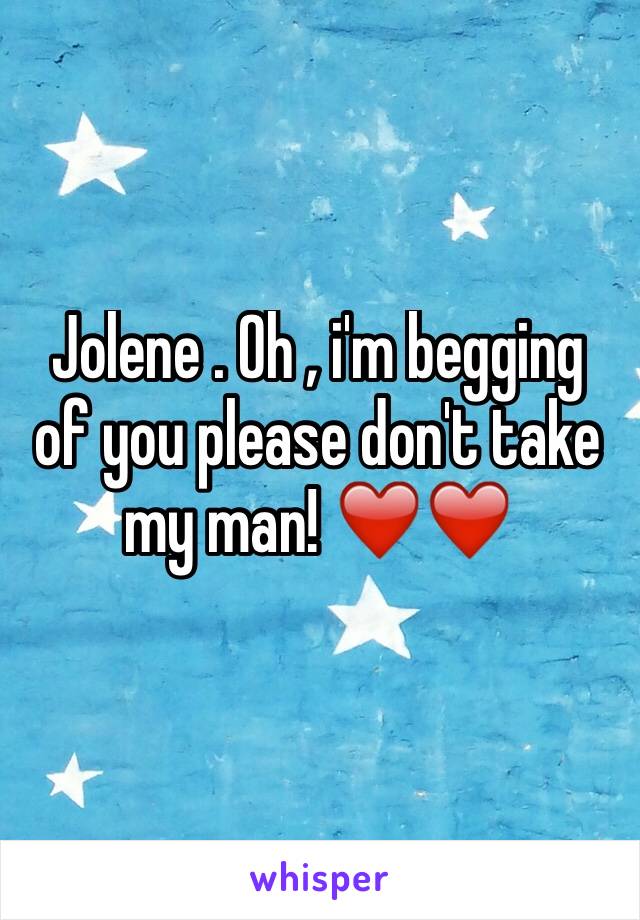 Jolene . Oh , i'm begging of you please don't take my man! ❤️❤️