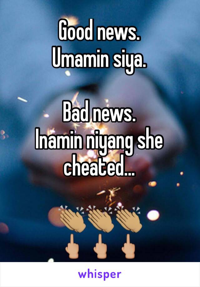 Good news.
Umamin siya.

Bad news.
Inamin niyang she cheated...

👏🏽👏🏽👏🏽
🖕🏼🖕🏼🖕🏼