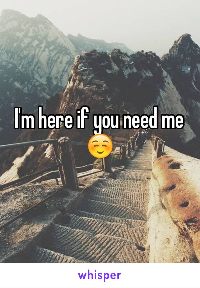 I'm here if you need me☺️