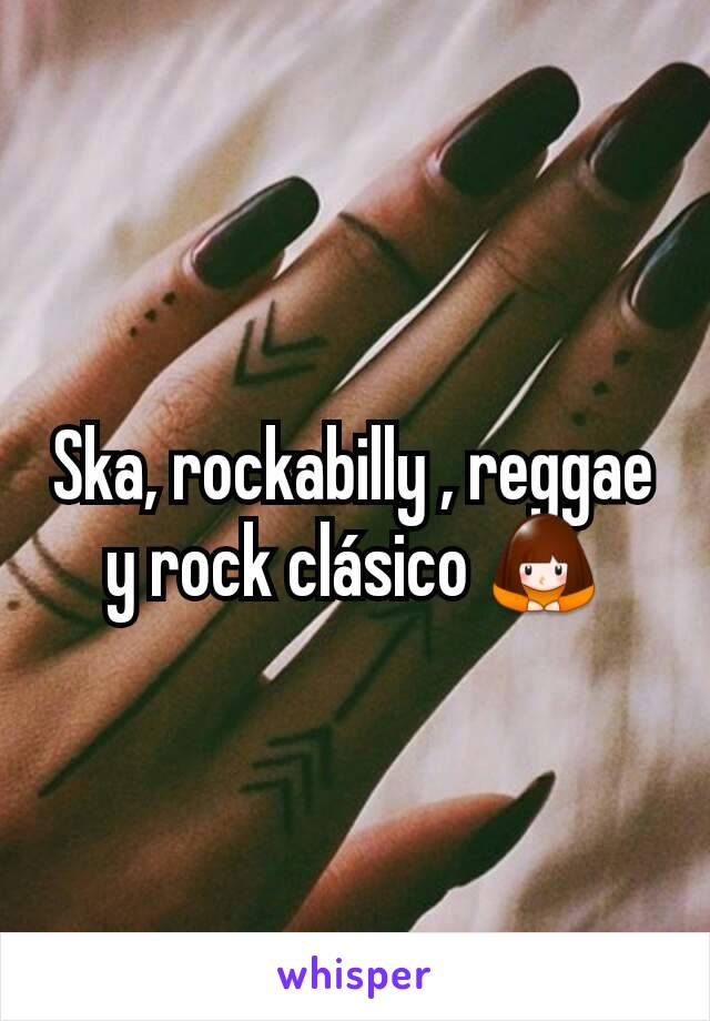 Ska, rockabilly , reggae y rock clásico 🙇