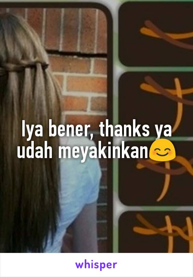 Iya bener, thanks ya udah meyakinkan😊