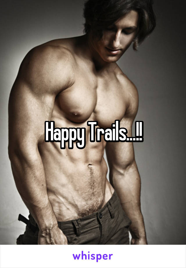 Happy Trails...!!