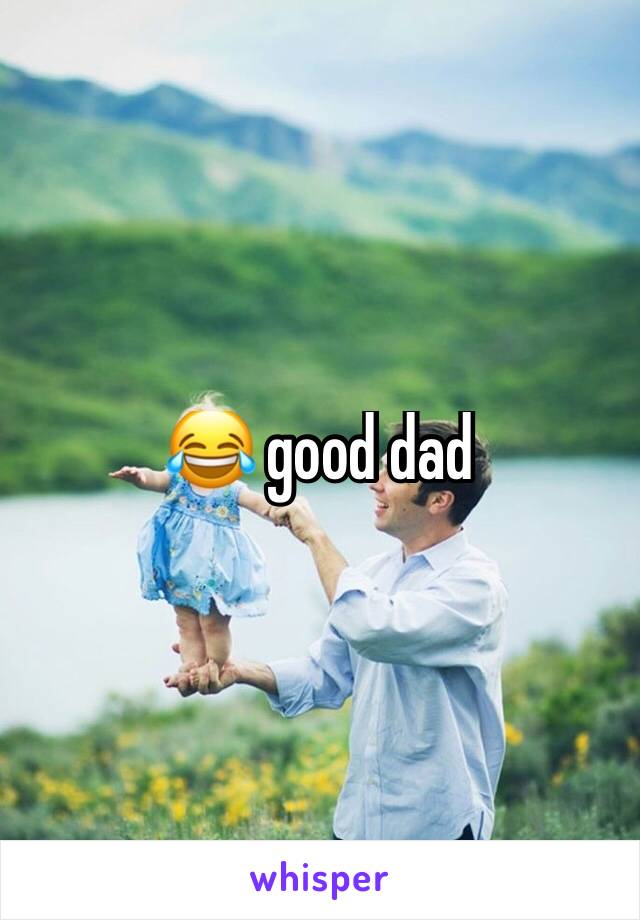 😂 good dad