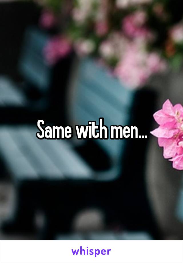 Same with men...