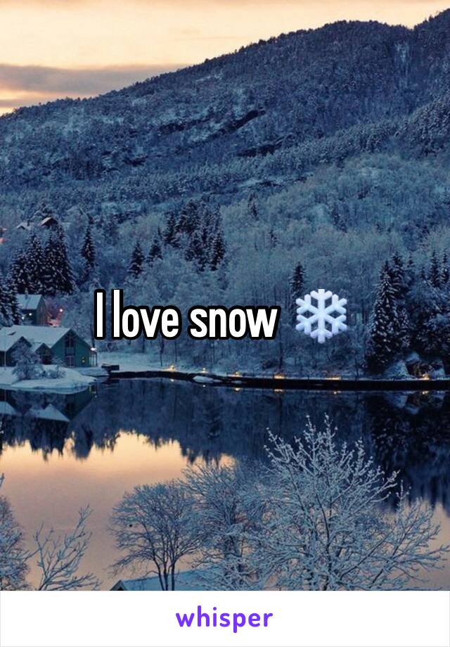 I love snow ❄️ 