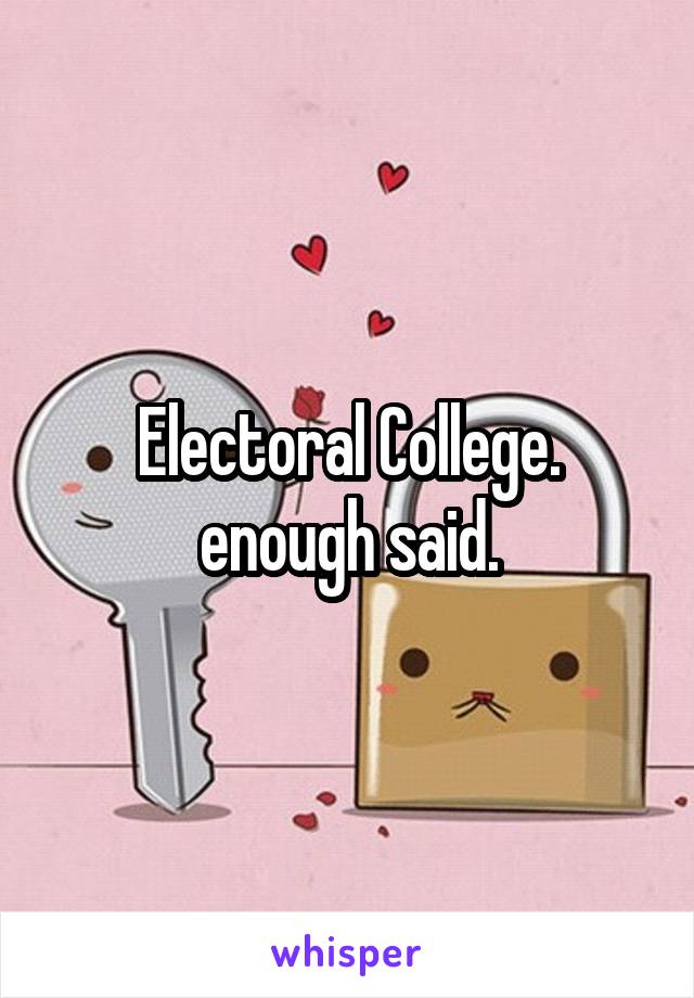 Electoral College. enough said.