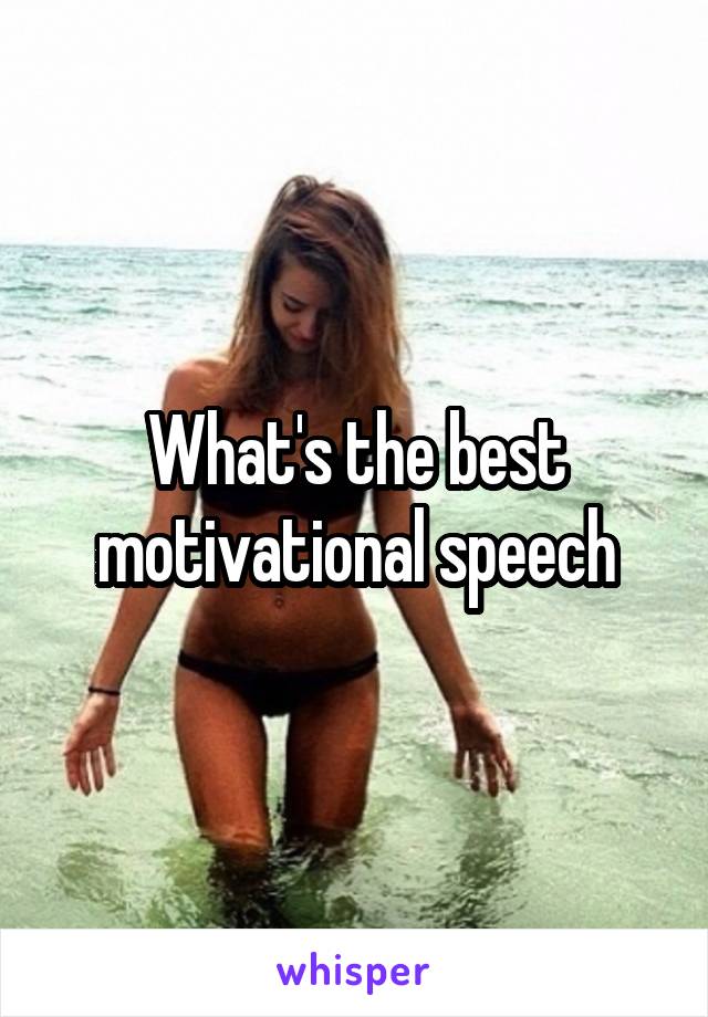 What's the best motivational speech