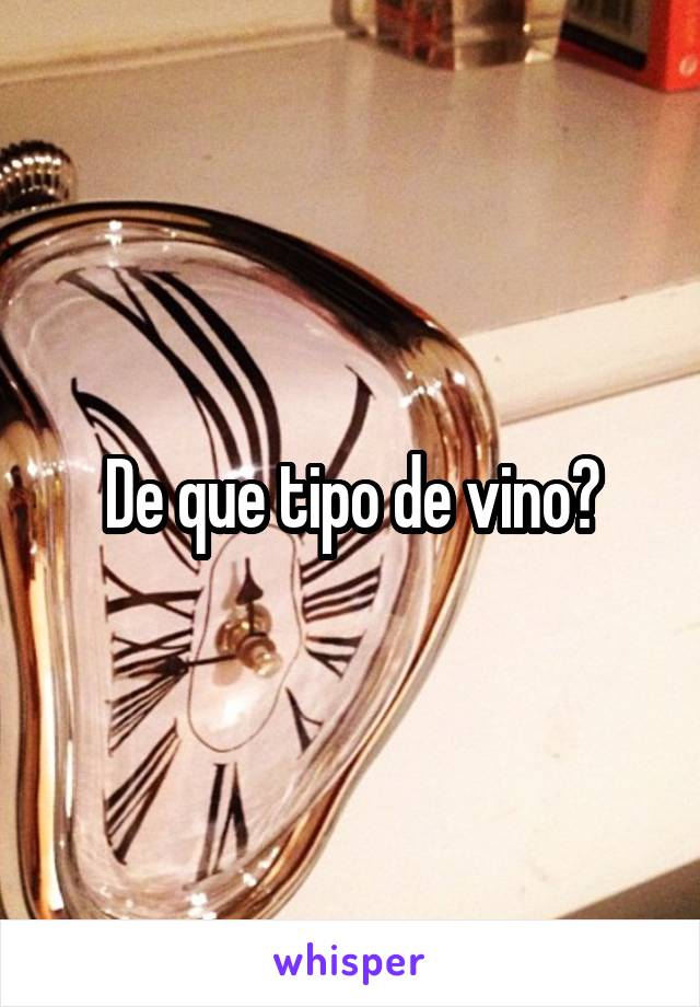 De que tipo de vino?