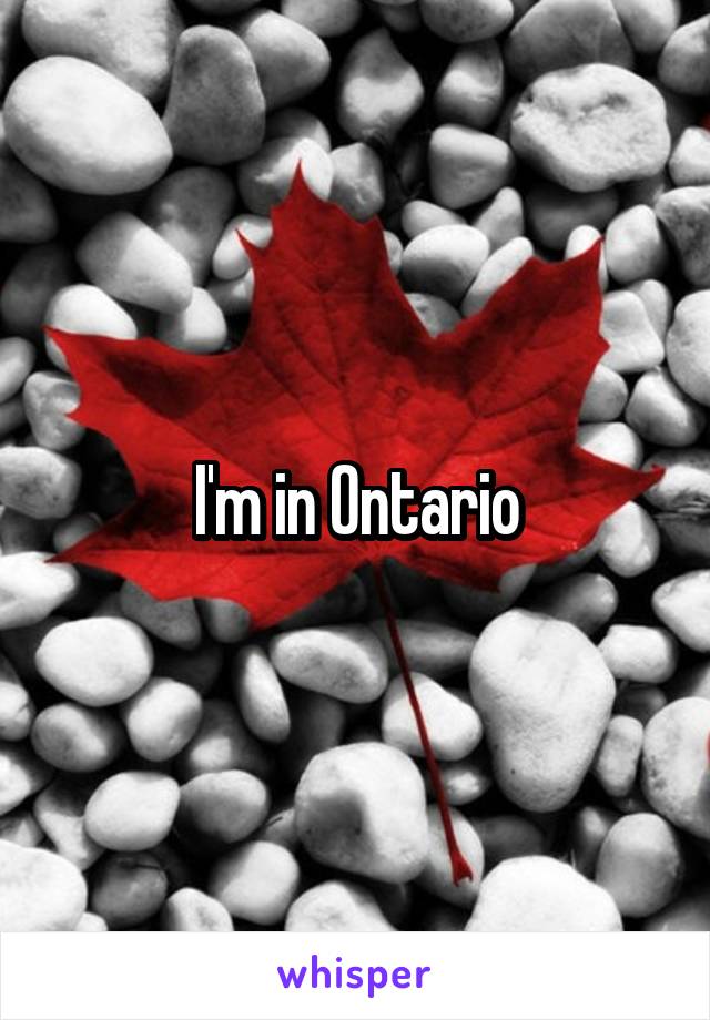 I'm in Ontario