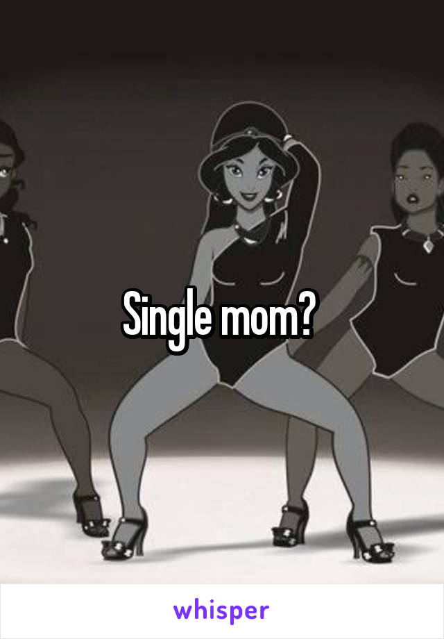 Single mom? 