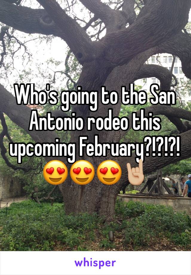 Who's going to the San Antonio rodeo this upcoming February?!?!?! 😍😍😍🤘🏼