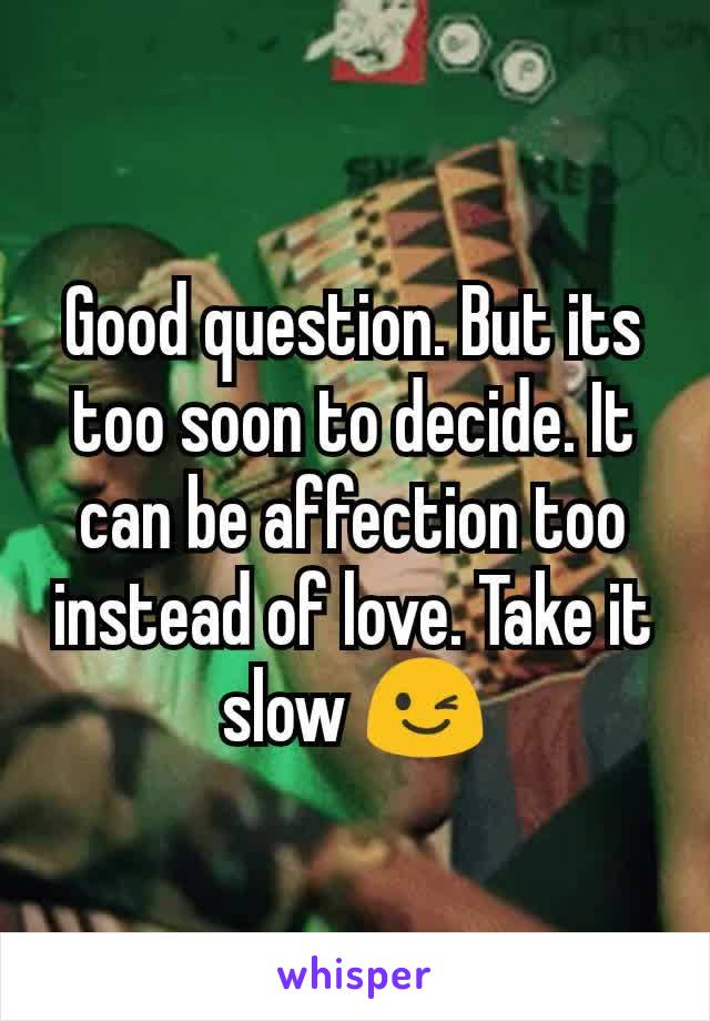 Good question. But its too soon to decide. It can be affection too instead of love. Take it slow 😉