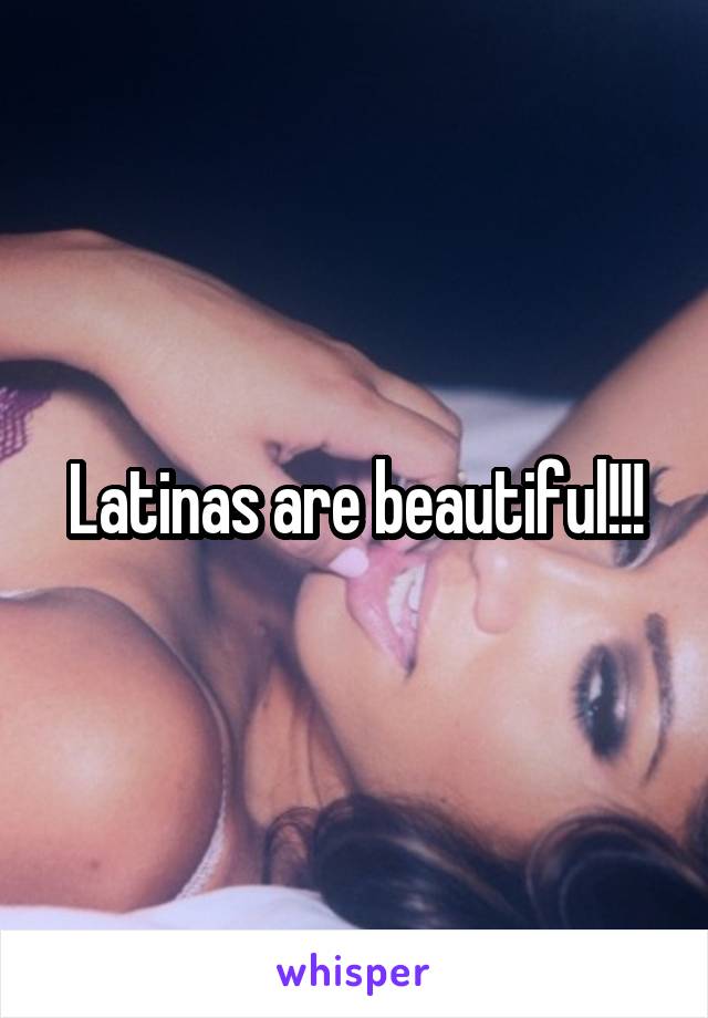 Latinas are beautiful!!!