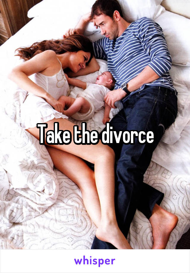 Take the divorce