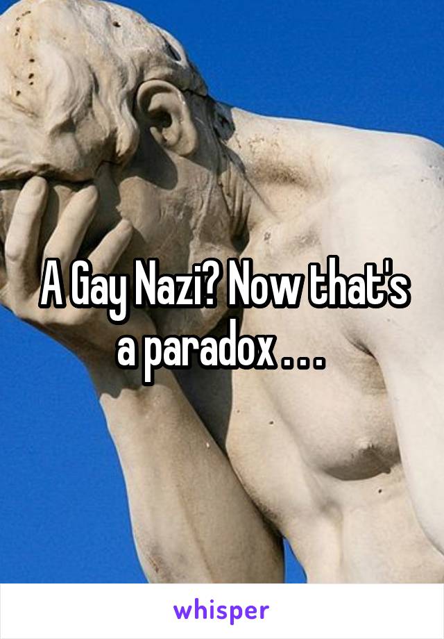 A Gay Nazi? Now that's a paradox . . . 