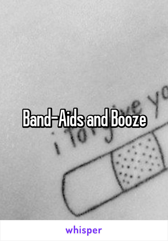 Band-Aids and Booze