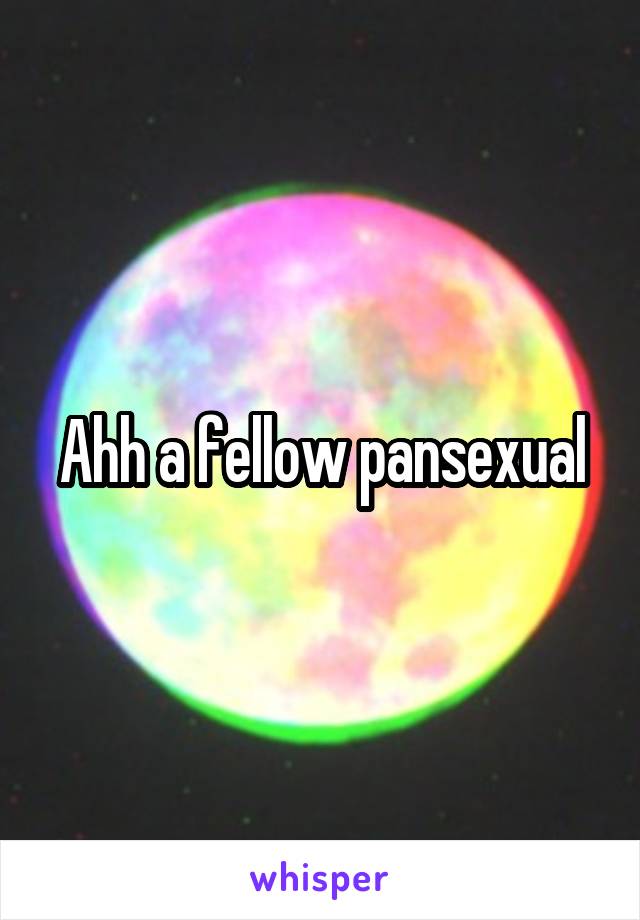 Ahh a fellow pansexual