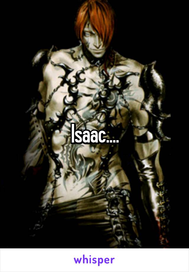 Isaac....