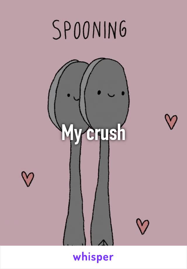 My crush