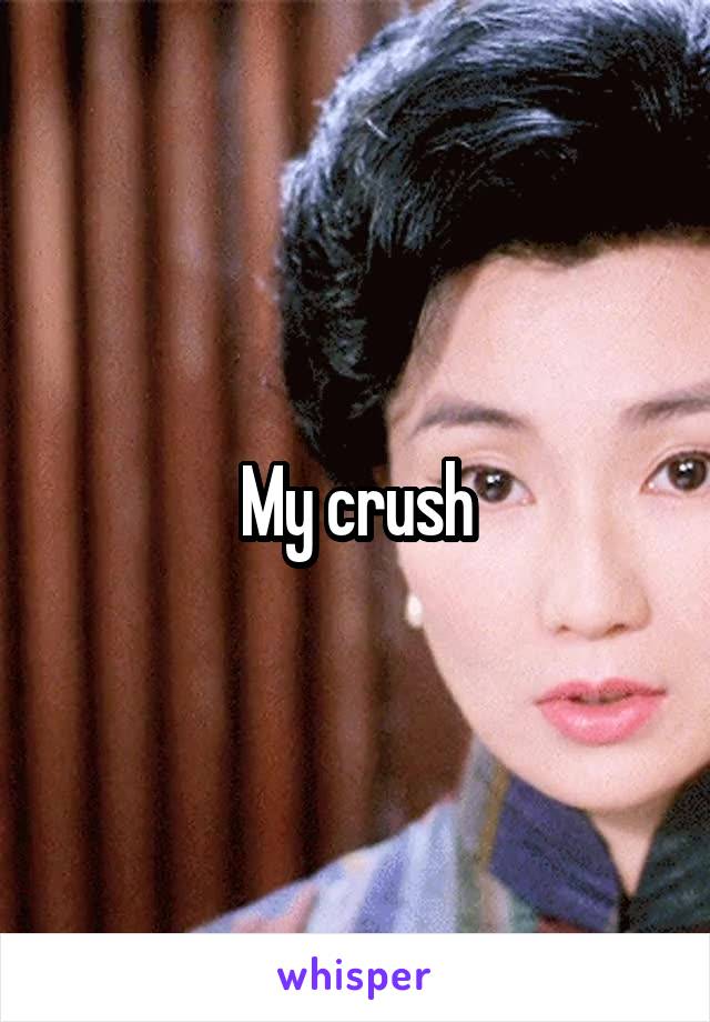 My crush