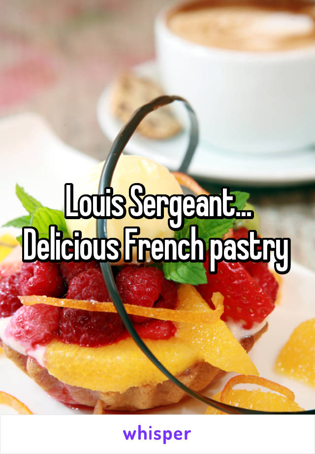 Louis Sergeant... Delicious French pastry 