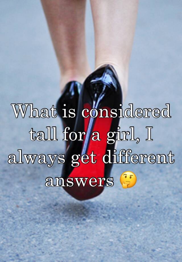 What Is Considered Tall For A Girl Reddit