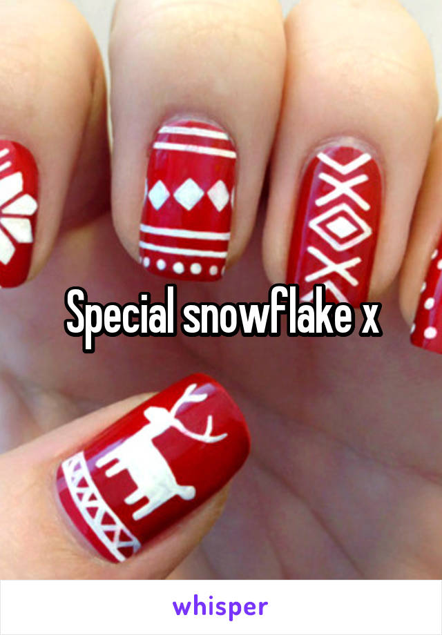Special snowflake x