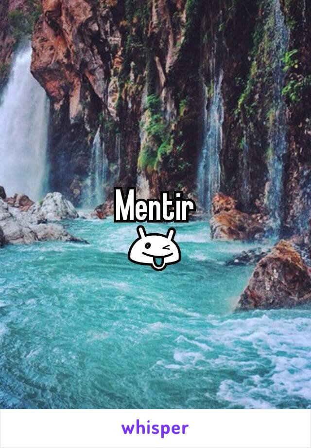 Mentir
😜