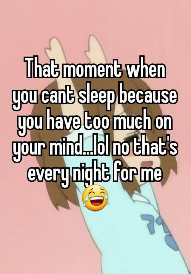 that-moment-when-you-cant-sleep-because-you-have-too-much-on-your-mind