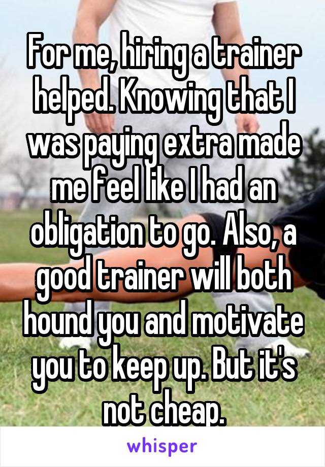 For me, hiring a trainer helped. Knowing that I was paying extra made me feel like I had an obligation to go. Also, a good trainer will both hound you and motivate you to keep up. But it's not cheap.