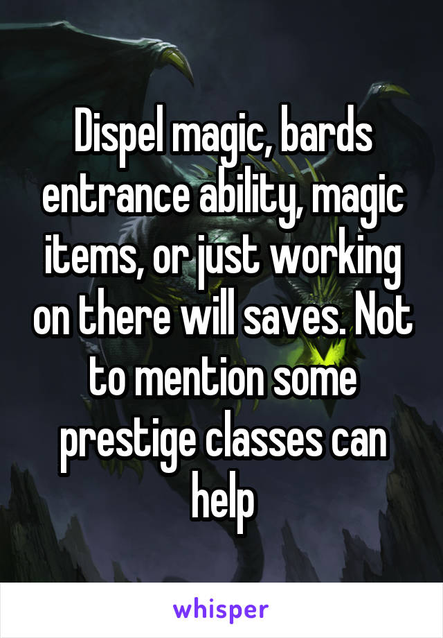 Dispel magic, bards entrance ability, magic items, or just working on there will saves. Not to mention some prestige classes can help