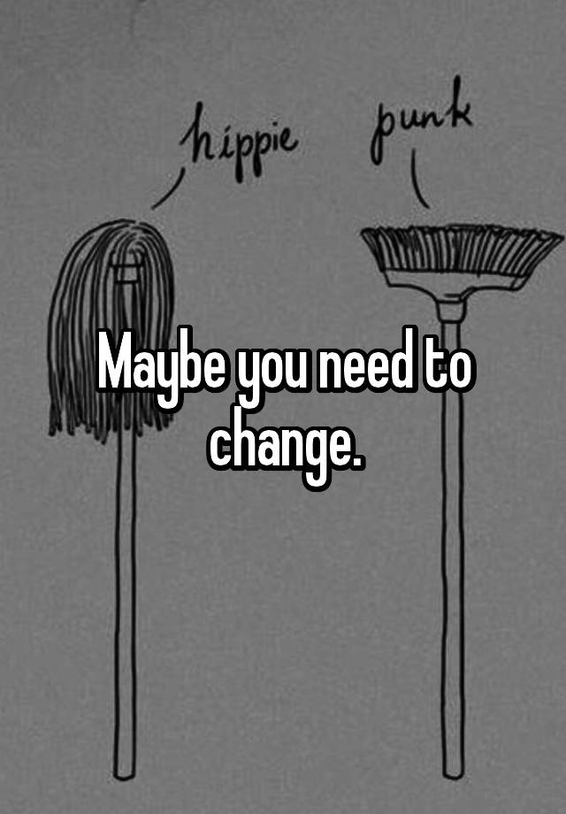 maybe-you-need-to-change