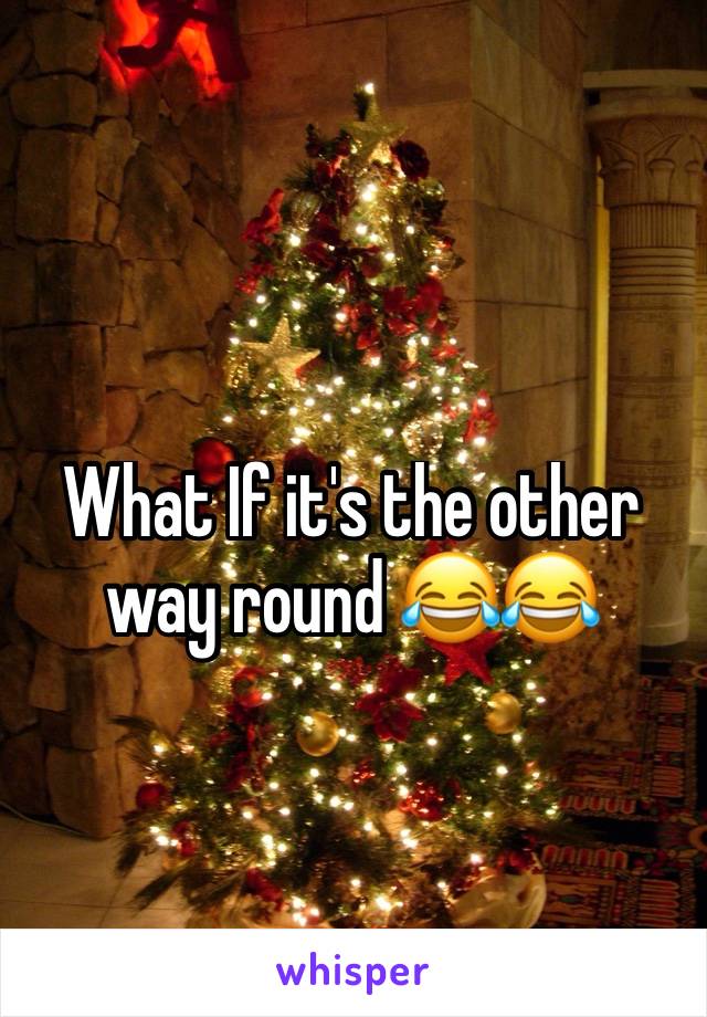 What If it's the other way round 😂😂