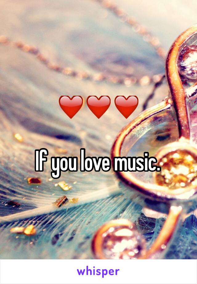 ❤️❤️❤️

If you love music.