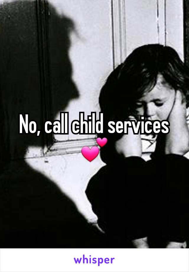 No, call child services💕