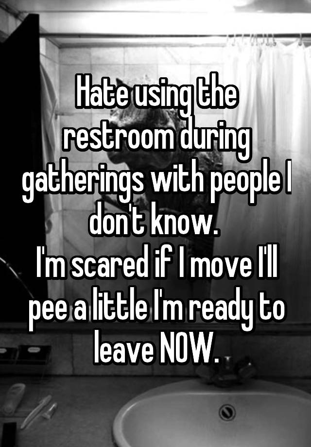 hate-using-the-restroom-during-gatherings-with-people-i-don-t-know-i-m