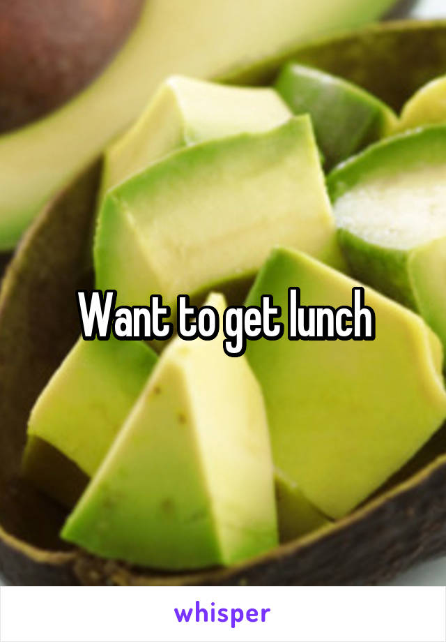 Want to get lunch