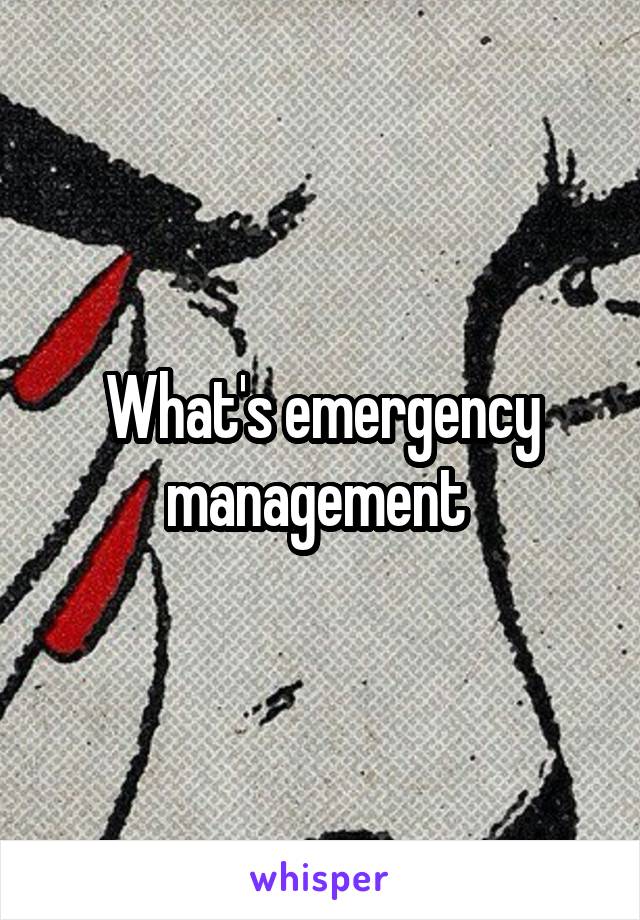 What's emergency management 