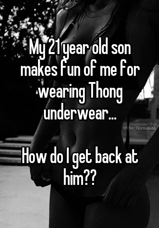 my-21-year-old-son-makes-fun-of-me-for-wearing-thong-underwear-how