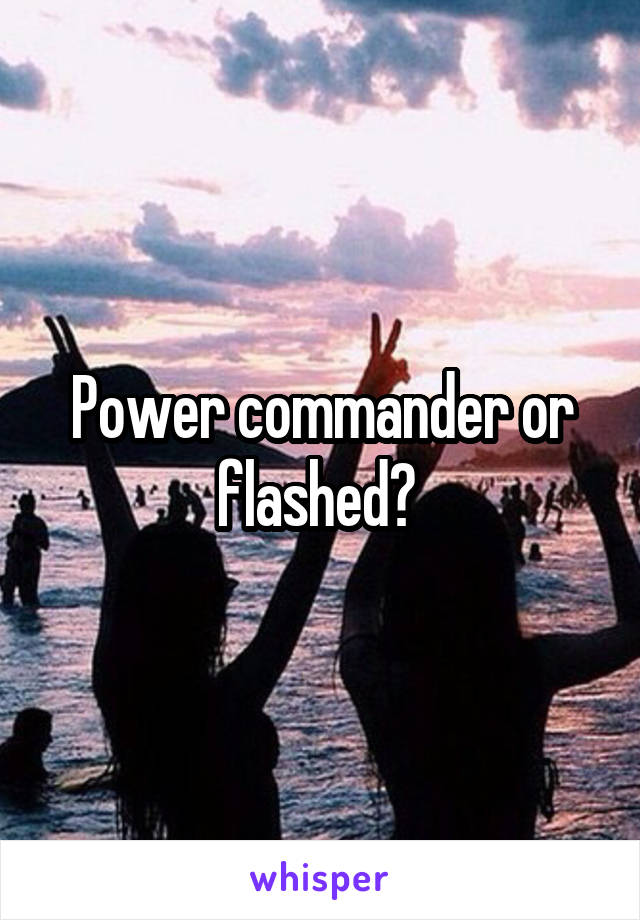 Power commander or flashed? 