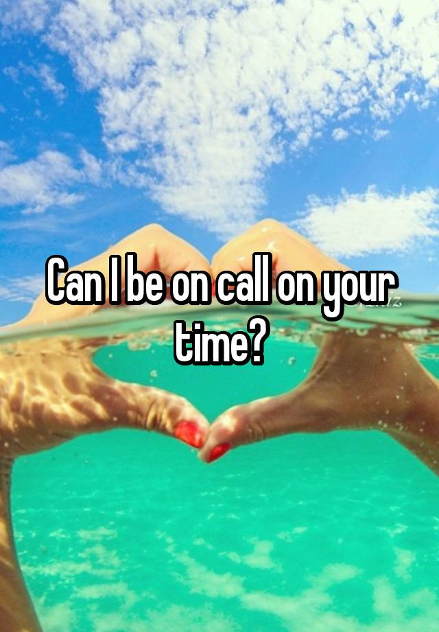 can-i-be-on-call-on-your-time