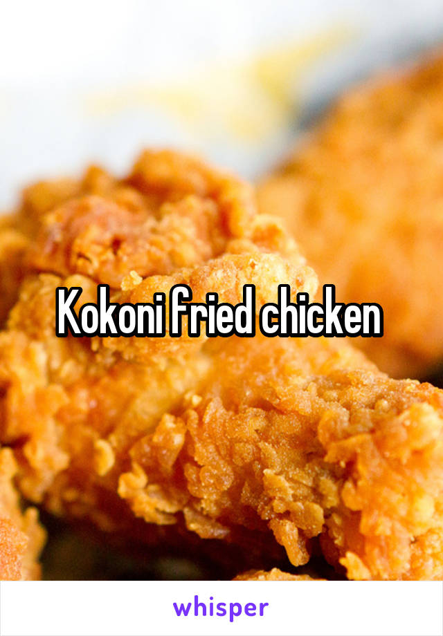 Kokoni fried chicken 