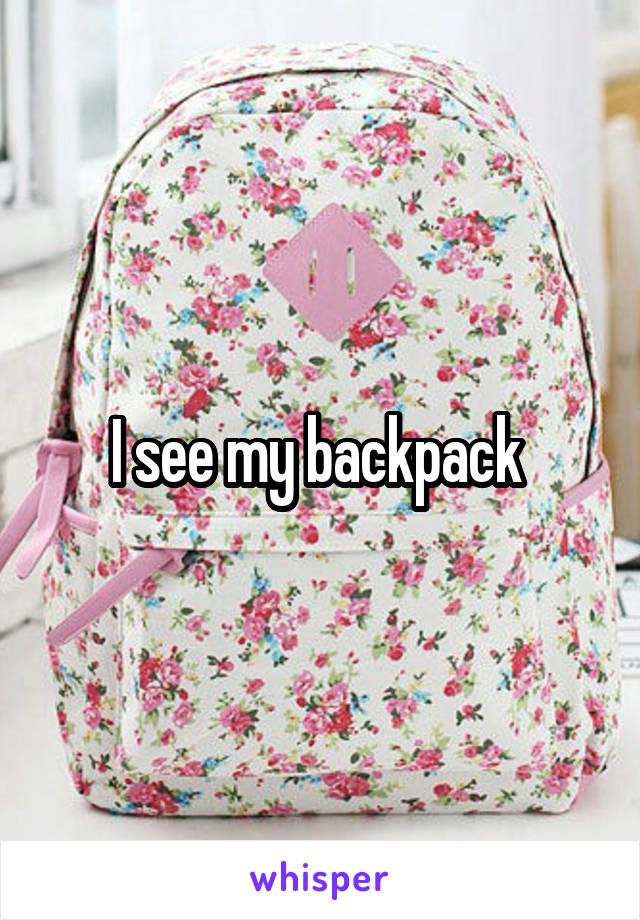 I see my backpack 